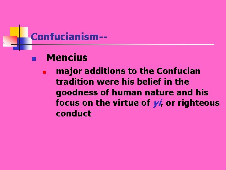 Confucianism-Mencius n n major additions to the Confucian tradition were his belief in the