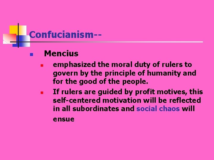 Confucianism-Mencius n n n emphasized the moral duty of rulers to govern by the