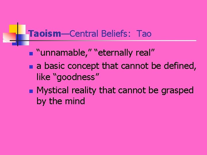 Taoism—Central Beliefs: Tao n n n “unnamable, ” “eternally real” a basic concept that