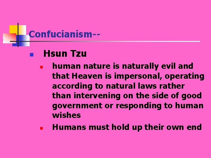 Confucianism-Hsun Tzu n n n human nature is naturally evil and that Heaven is