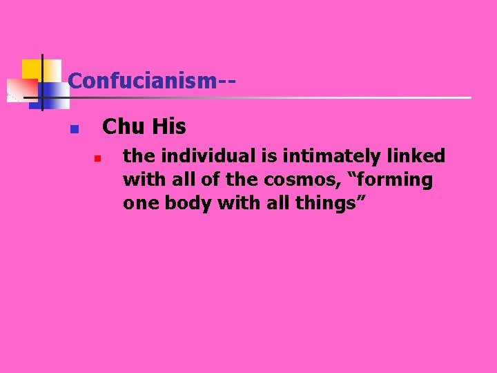 Confucianism-Chu His n n the individual is intimately linked with all of the cosmos,