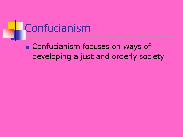 Confucianism n Confucianism focuses on ways of developing a just and orderly society 