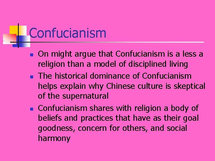 Confucianism n n n On might argue that Confucianism is a less a religion