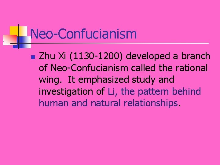 Neo-Confucianism n Zhu Xi (1130 -1200) developed a branch of Neo-Confucianism called the rational