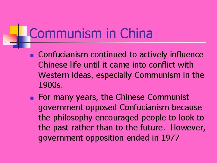 Communism in China n n Confucianism continued to actively influence Chinese life until it