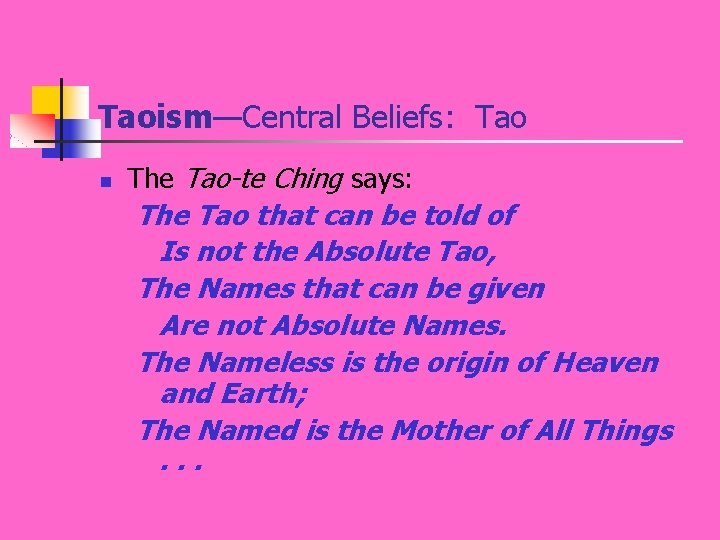 Taoism—Central Beliefs: Tao n The Tao-te Ching says: The Tao that can be told