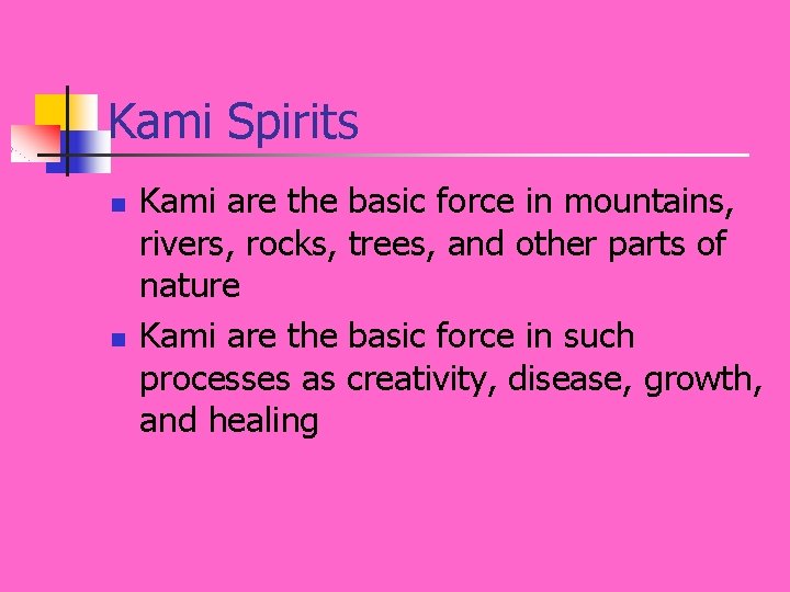 Kami Spirits n n Kami are the basic force in mountains, rivers, rocks, trees,