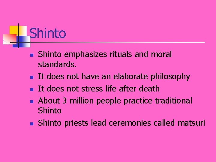 Shinto n n n Shinto emphasizes rituals and moral standards. It does not have