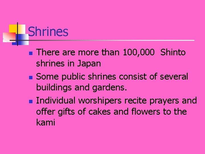 Shrines n n n There are more than 100, 000 Shinto shrines in Japan