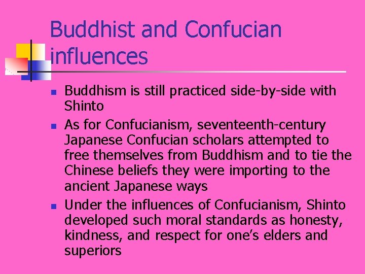 Buddhist and Confucian influences n n n Buddhism is still practiced side-by-side with Shinto