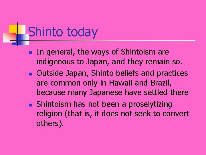 Shinto today n n n In general, the ways of Shintoism are indigenous to