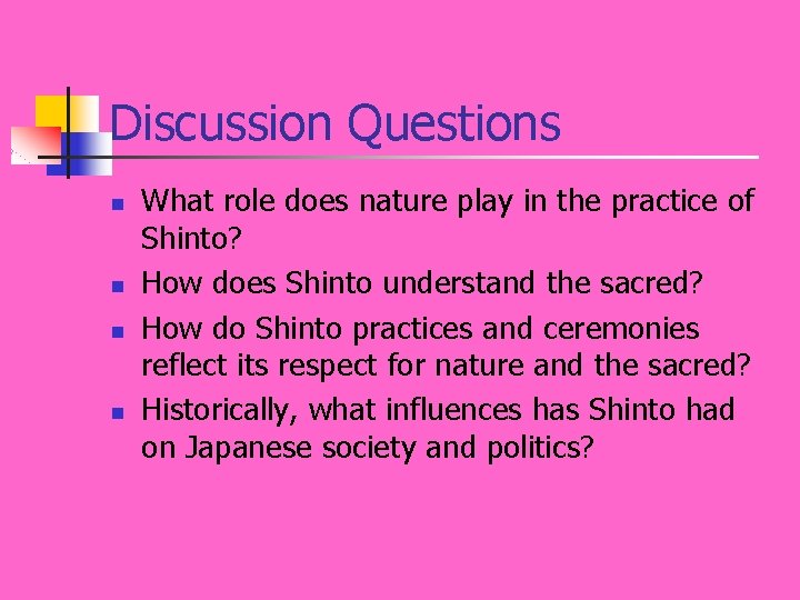 Discussion Questions n n What role does nature play in the practice of Shinto?