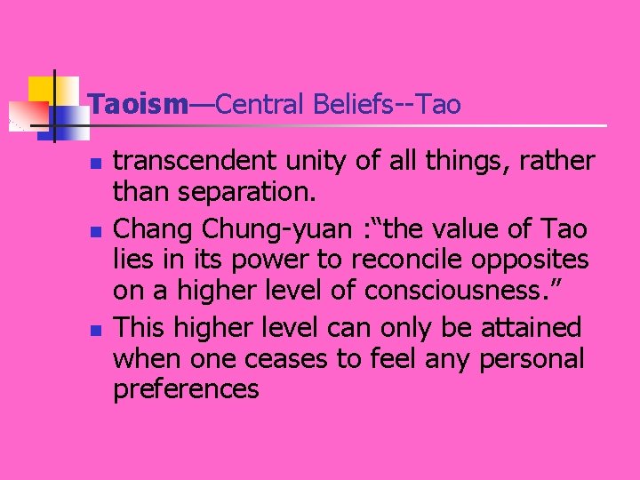 Taoism—Central Beliefs--Tao n n n transcendent unity of all things, rather than separation. Chang
