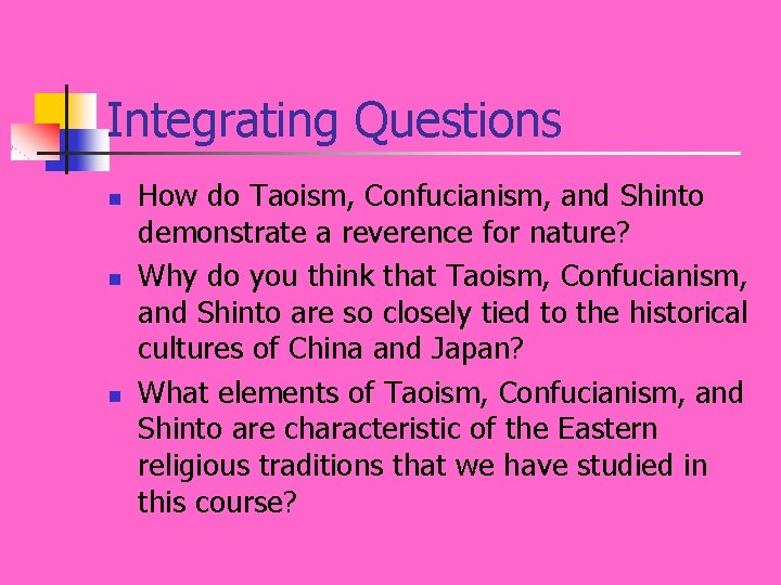 Integrating Questions n n n How do Taoism, Confucianism, and Shinto demonstrate a reverence