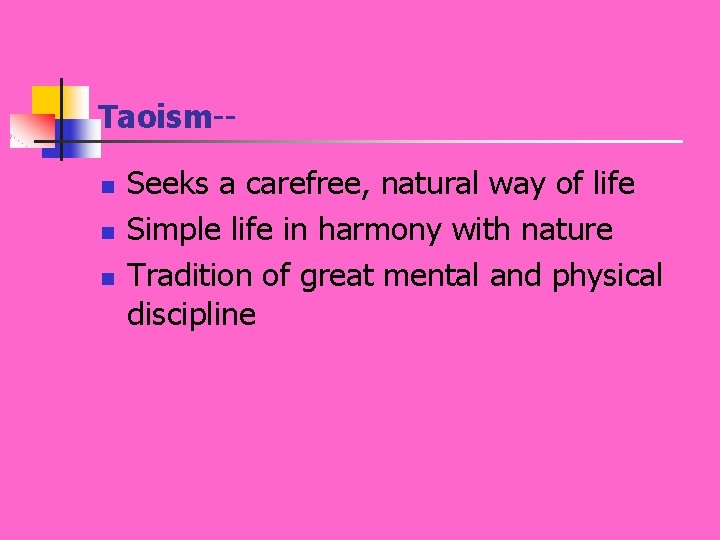 Taoism-n n n Seeks a carefree, natural way of life Simple life in harmony