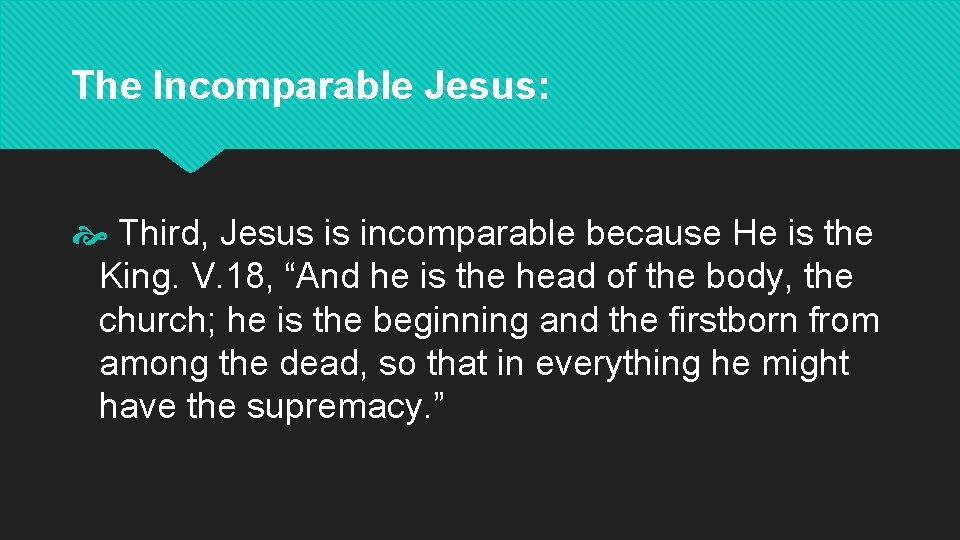 The Incomparable Jesus: Third, Jesus is incomparable because He is the King. V. 18,