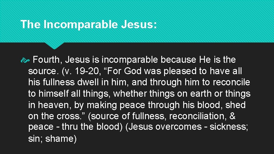 The Incomparable Jesus: Fourth, Jesus is incomparable because He is the source. (v. 19