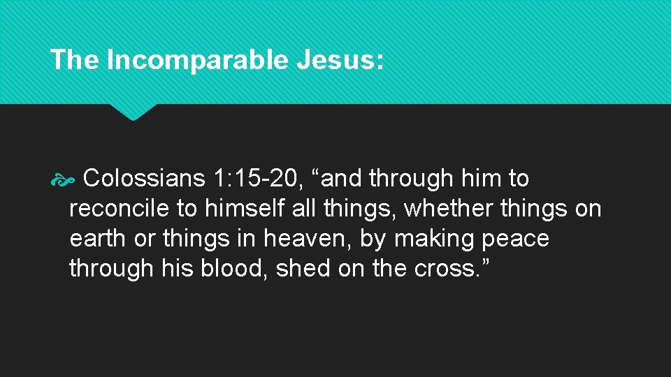 The Incomparable Jesus: Colossians 1: 15 -20, “and through him to reconcile to himself