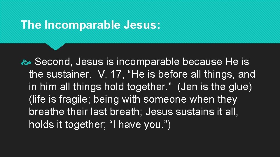 The Incomparable Jesus: Second, Jesus is incomparable because He is the sustainer. V. 17,
