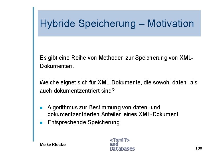 Hybride Speicherung – Motivation Es gibt eine Reihe von Methoden zur Speicherung von XMLDokumenten.