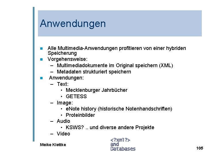 Anwendungen n Alle Multimedia-Anwendungen profitieren von einer hybriden Speicherung Vorgehensweise: – Multimediadokumente im Original