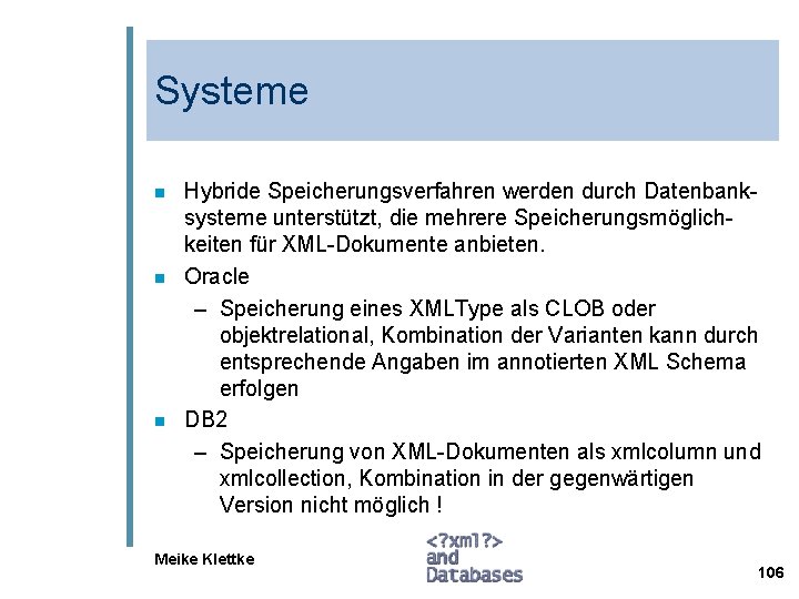 Systeme n n n Hybride Speicherungsverfahren werden durch Datenbanksysteme unterstützt, die mehrere Speicherungsmöglichkeiten für