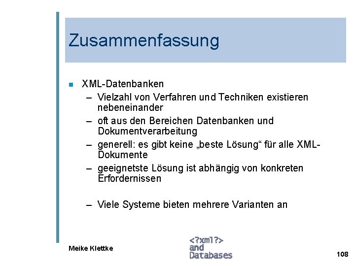 Zusammenfassung n XML-Datenbanken – Vielzahl von Verfahren und Techniken existieren nebeneinander – oft aus