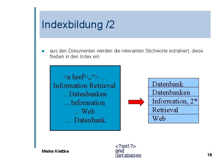 Indexbildung /2 n aus den Dokumenten werden die relevanten Stichworte extrahiert, diese fließen in