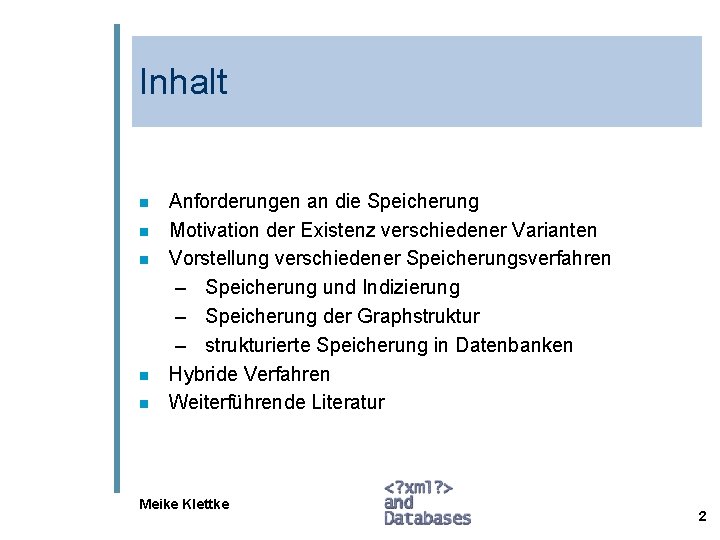 Inhalt n n n Anforderungen an die Speicherung Motivation der Existenz verschiedener Varianten Vorstellung