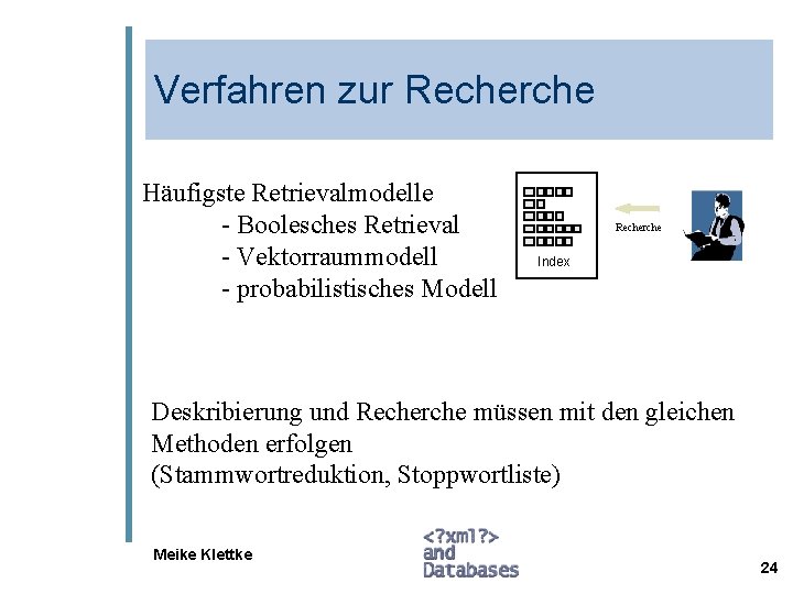 Verfahren zur Recherche Häufigste Retrievalmodelle - Boolesches Retrieval - Vektorraummodell - probabilistisches Modell Recherche