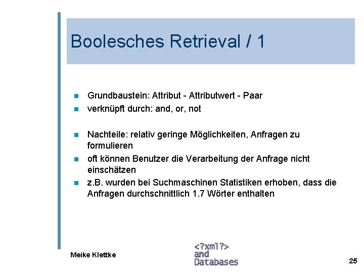 Boolesches Retrieval / 1 n n n Grundbaustein: Attribut - Attributwert - Paar verknüpft