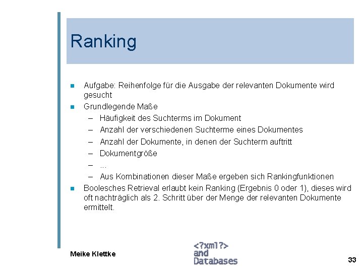 Ranking n n n Aufgabe: Reihenfolge für die Ausgabe der relevanten Dokumente wird gesucht