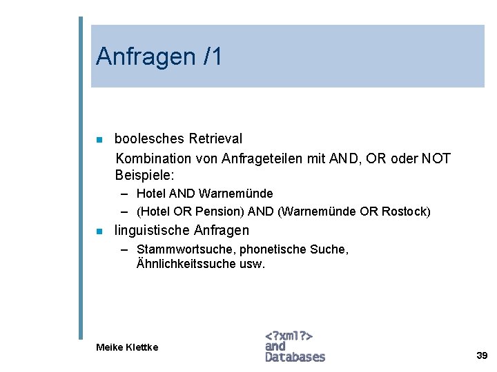 Anfragen /1 boolesches Retrieval Kombination von Anfrageteilen mit AND, OR oder NOT Beispiele: n