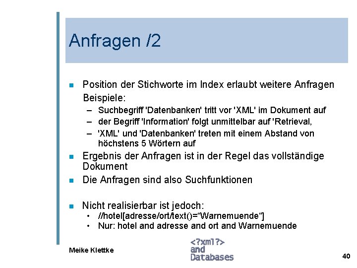 Anfragen /2 Position der Stichworte im Index erlaubt weitere Anfragen Beispiele: n – Suchbegriff