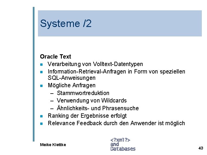 Systeme /2 Oracle Text n Verarbeitung von Volltext-Datentypen n Information-Retrieval-Anfragen in Form von speziellen