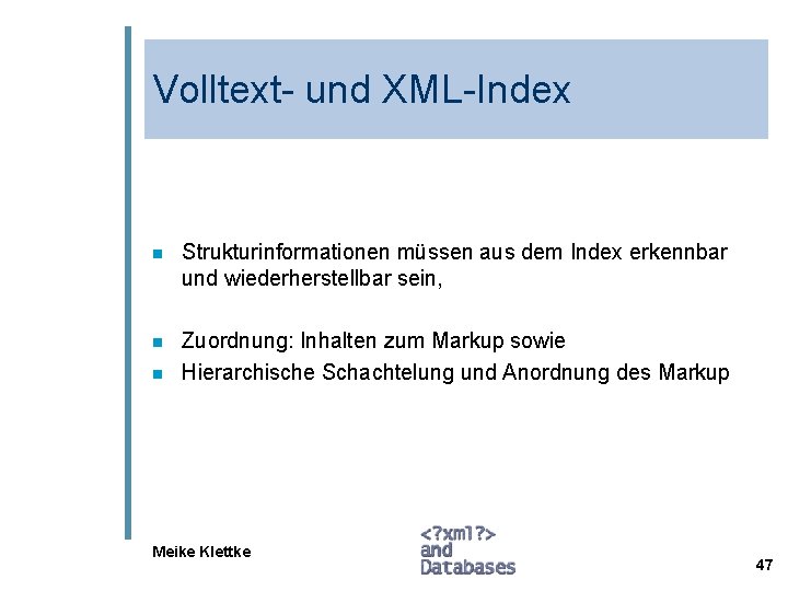 Volltext- und XML-Index n Strukturinformationen müssen aus dem Index erkennbar und wiederherstellbar sein, n