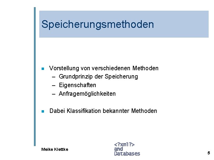 Speicherungsmethoden n Vorstellung von verschiedenen Methoden – Grundprinzip der Speicherung – Eigenschaften – Anfragemöglichkeiten