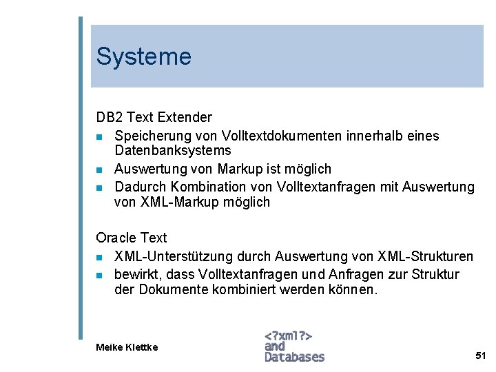 Systeme DB 2 Text Extender n Speicherung von Volltextdokumenten innerhalb eines Datenbanksystems n Auswertung