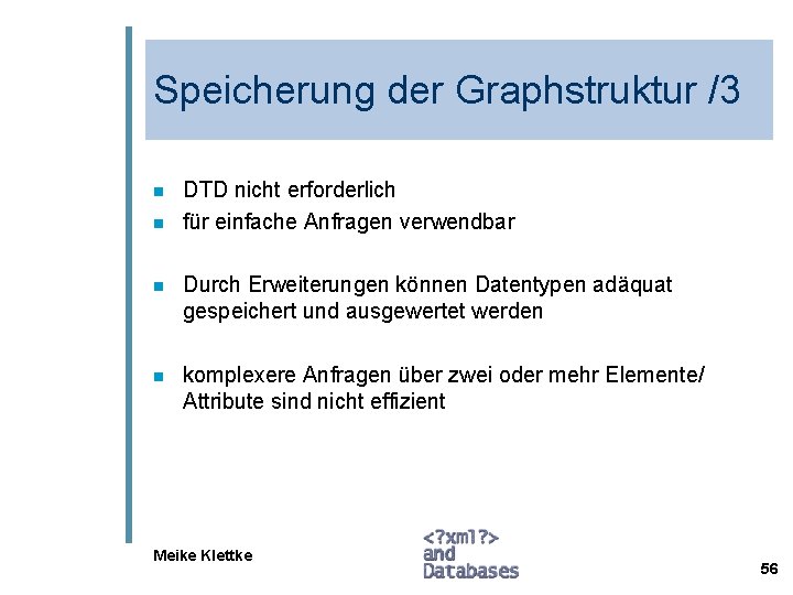 Speicherung der Graphstruktur /3 n n DTD nicht erforderlich für einfache Anfragen verwendbar n