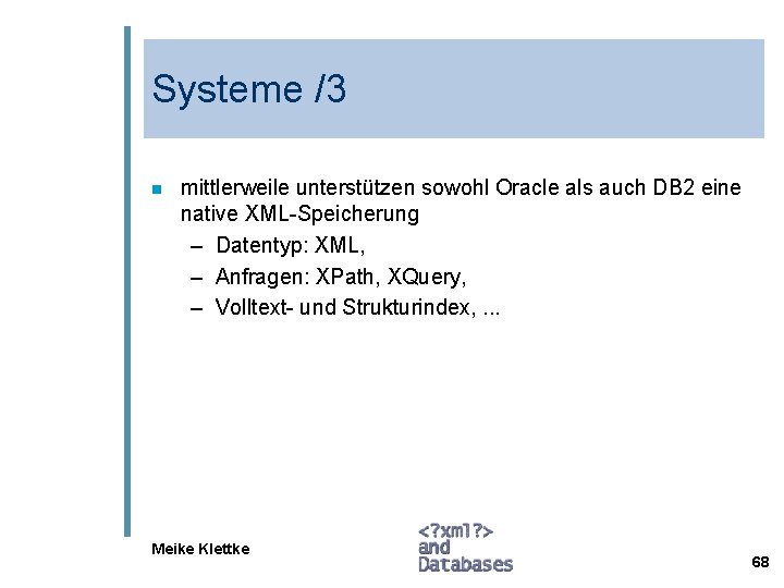 Systeme /3 n mittlerweile unterstützen sowohl Oracle als auch DB 2 eine native XML-Speicherung