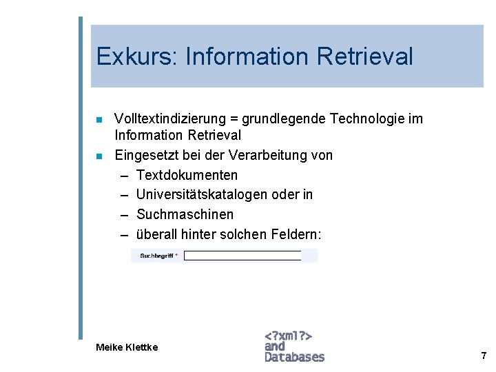 Exkurs: Information Retrieval n n Volltextindizierung = grundlegende Technologie im Information Retrieval Eingesetzt bei