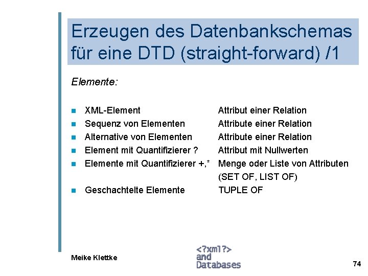 Erzeugen des Datenbankschemas für eine DTD (straight-forward) /1 Elemente: n XML-Element Sequenz von Elementen