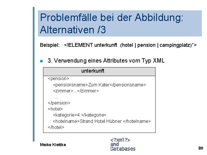 Problemfälle bei der Abbildung: Alternativen /3 Beispiel: <!ELEMENT unterkunft (hotel | pension | campingplatz)*>