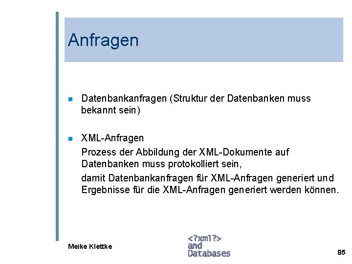 Anfragen n Datenbankanfragen (Struktur der Datenbanken muss bekannt sein) n XML-Anfragen Prozess der Abbildung