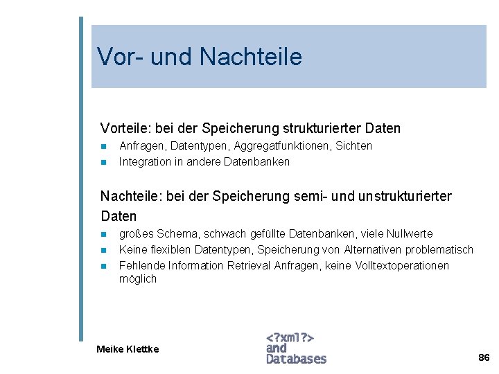 Vor- und Nachteile Vorteile: bei der Speicherung strukturierter Daten n n Anfragen, Datentypen, Aggregatfunktionen,