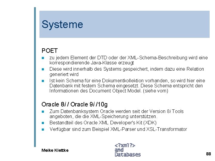 Systeme POET n n n zu jedem Element der DTD oder XML-Schema-Beschreibung wird eine