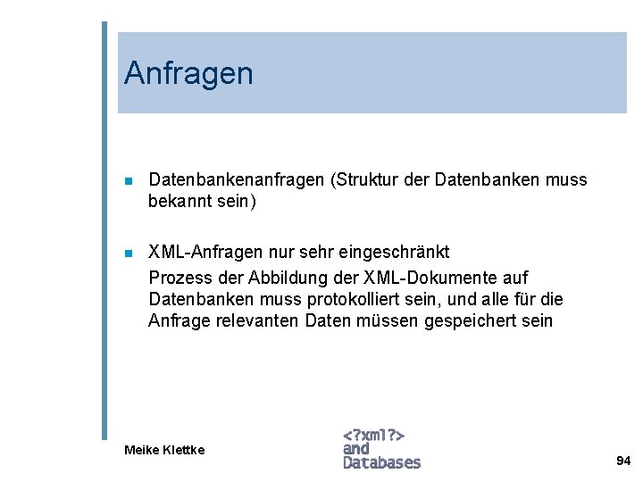 Anfragen n Datenbankenanfragen (Struktur der Datenbanken muss bekannt sein) n XML-Anfragen nur sehr eingeschränkt