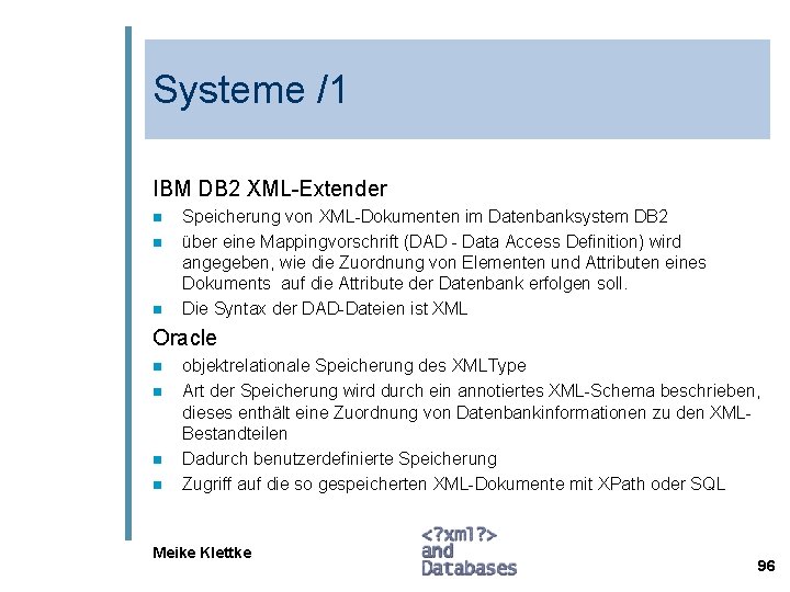 Systeme /1 IBM DB 2 XML-Extender n n n Speicherung von XML-Dokumenten im Datenbanksystem