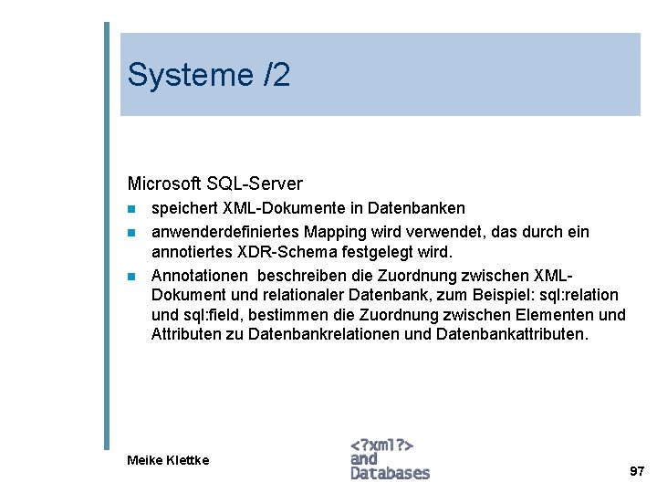 Systeme /2 Microsoft SQL-Server n n n speichert XML-Dokumente in Datenbanken anwenderdefiniertes Mapping wird