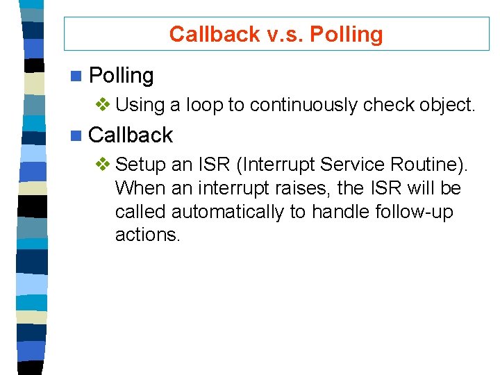 Callback v. s. Polling n Polling v Using a loop to continuously check object.
